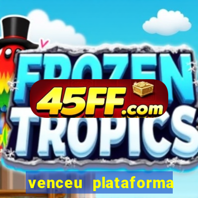 venceu plataforma de jogos